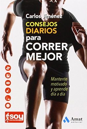 Jiménez, Carlos / Giménez, Carlos et al. Consejos diarios para correr mejor : mantente motivado y aprende día a día. Amat Editorial, 2014.