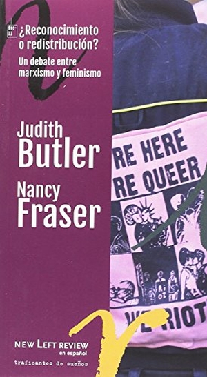 Fraser, Nancy / Judith P. Butler. Redistribución o reconocimiento : un debate entre marxismo y feminismo. Traficantes de Sueños, 2017.