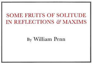 Penn, William. Some Fruits of Solitude. Arcadia Publishing (SC), 1996.
