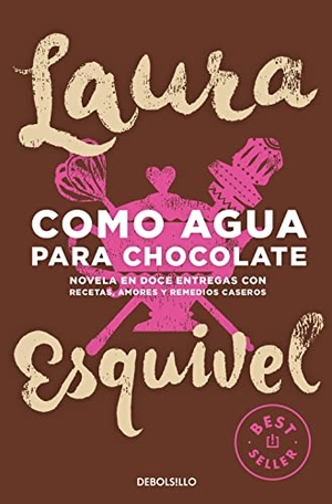 Esquivel, Laura. Como agua para chocolate. DEBOLSILLO, 2016.