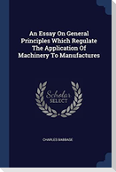 An Essay On General Principles Which Regulate The Application Of Machinery To Manufactures