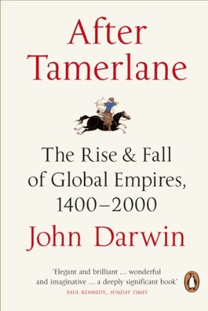 Darwin, John. After Tamerlane - The Rise and Fall of Global Empires, 1400-2000. Vintage Classics, 2008.