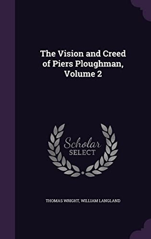 Wright, Thomas / William Langland. The Vision and Creed of Piers Ploughman, Volume 2. Touchladybirdlucky Studios, 2016.