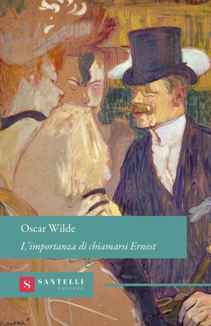 Wilde, Oscar. L' importanza di chiamarsi Ernesto. Santelli Editore, 2026.