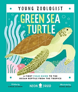 Jackson, Carlee / Neon Squid. Green Sea Turtle (Young Zoologist) - A First Field Guide to the Ocean Reptile from the Tropics. St. Martin's Publishing Group, 2023.