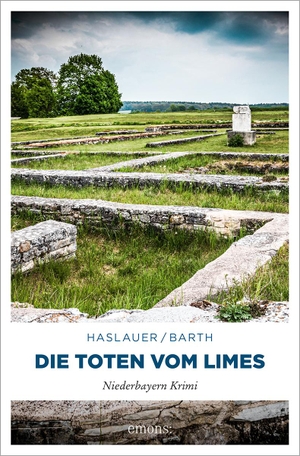 Haslauer, Tessy / Peter Barth. Die Toten vom Limes - Niederbayern Krimi. Emons Verlag, 2024.