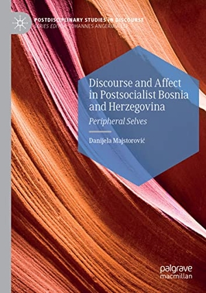 Majstorovi¿, Danijela. Discourse and Affect in Postsocialist Bosnia and Herzegovina - Peripheral Selves. Springer International Publishing, 2022.