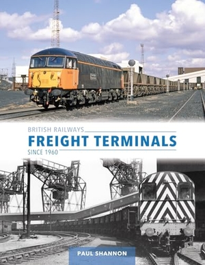 Shannon, Paul. British Railways Freight Terminals Since 1960. Crecy Publishing, 2024.