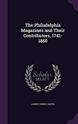 Smyth, Albert Henry. The Philadelphia Magazines and Their Contributors, 1741-1850. Touchladybirdlucky Studios, 2016.