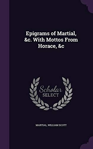 Martial / William Scott. Epigrams of Martial, &c. With Mottos From Horace, &c. Touchladybirdlucky Studios, 2016.