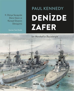 Kennedy, Paul. Denizde Zafer. Alfa Basim Yayim Dagitim, 2025.