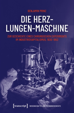 Prinz, Benjamin. Die Herz-Lungen-Maschine - Zur Geschichte eines chirurgischen Experiments im Industriekapitalismus, 1930-1953. Transcript Verlag, 2026.
