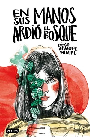 Álvarez Miguel, Diego. En sus manos ardió el bosque. Editorial Planeta, S.A., 2016.