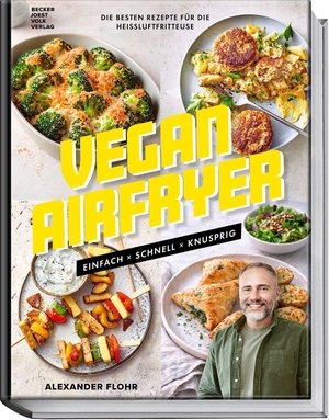 Flohr, Alexander. Vegan Airfryer - Einfach, schnell, knusprig. Die besten Rezepte für die Heißluftfritteuse. Becker Joest Volk Verlag, 2026.