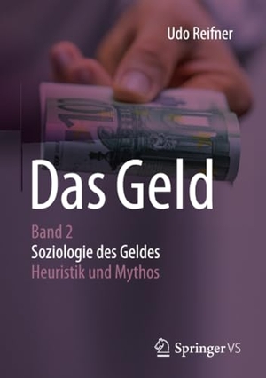 Reifner, Udo. Das Geld - Band 2 Soziologie des Geldes - Heuristik und Mythos. Springer Fachmedien Wiesbaden, 2017.