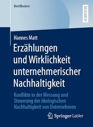 Matt, Hannes. Erzählungen und Wirklichkeit unternehmerischer Nachhaltigkeit - Konflikte in der Messung und Steuerung der ökologischen Nachhaltigkeit von Unternehmen. Springer Gabler, 2024.