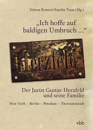 Kuntze, Simon / Sascha Topp (Hrsg.). "Ich hoffe auf baldigen Umbruch ..." Der Jurist Gustav Herzfeld und seine Familie - New York - Berlin - Potsdam - Theresienstadt. Verlag Berlin Brandenburg, 2022.