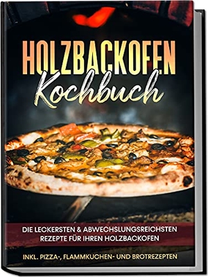 Wurps, Markus. Holzbackofen Kochbuch: Die leckersten & abwechslungsreichsten Rezepte für Ihren Holzbackofen - inkl. Pizza-, Flammkuchen- und Brotrezepten. Edition Lunerion, 2023.