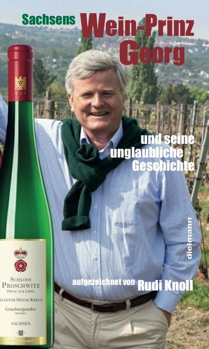 Knoll, Rudi. Sachsens Wein-Prinz Georg - und seine unglaubliche Geschichte. Dielmann Axel Verlag, 2021.
