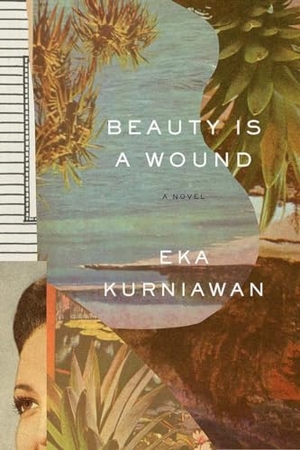 Kurniawan, Eka. Beauty Is a Wound. New Directions Publishing Corporation, 2015.