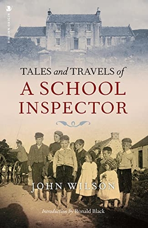 Wilson, John. Tales and Travels of a School Inspector. Birlinn General, 2022.