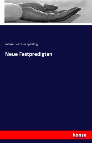 Spalding, Johann Joachim. Neue Festpredigten. hansebooks, 2016.