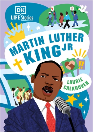 Calkhoven, Laurie. DK Life Stories: Martin Luther King Jr. Dorling Kindersley Ltd, 2022.