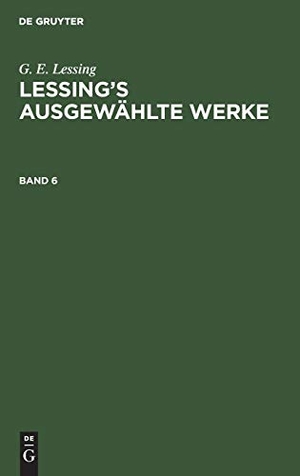 Lessing, G. E.. G. E. Lessing: Lessing¿s ausgewählte Werke. Band 6. De Gruyter, 1873.
