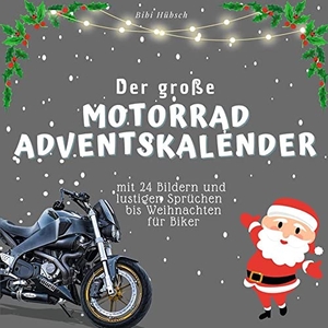 Hübsch, Bibi. Der grosse Motorrad-Adventskalender - mit 24 Bildern und lustigen Sprüchen bis Weihnachten für Biker. 27Amigos, 2022.