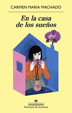 Machado, Carmen Maria. En La Casa de Los Suenos. Anagrama, 2021.