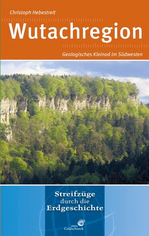 Hebestreit, Christoph. Wutachregion - Geologisches Kleinod im Südwesten. Quelle + Meyer, 2016.