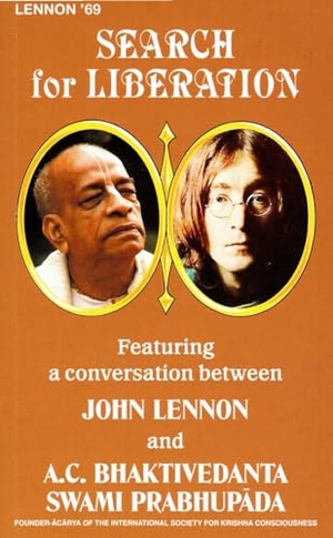 Swami Prabhupada, A C Bhaktivedanta / John Lennon. Search for Liberation - Featuring a Conversation Between John Lennon and Swami Bhaktivedanta. Bhaktivedanta Book Trust, 2012.