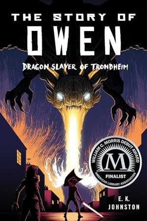 Johnston, E K. The Story of Owen - Dragon Slayer of Trondheim. Candlewick Press (MA), 2019.