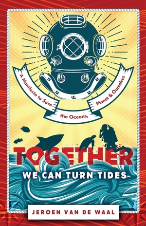 de Waal, Jeroen van. Together We Can Turn Tides - A Manifesto to Save the Oceans, Planet & Ourselves. Rethink Press, 2017.