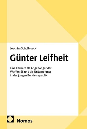 Scholtyseck, Joachim. Günter Leifheit - Eine Karriere als Angehöriger der Waffen-SS und als Unternehmer in der jungen Bundesrepublik. Nomos Verlags GmbH, 2026.
