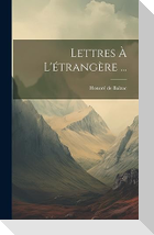 Lettres À L'étrangère ...