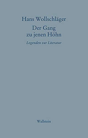 Wollschläger, Hans. Der Gang zu jenen Höhn - Legenden zur Literatur. Wallstein Verlag GmbH, 2020.