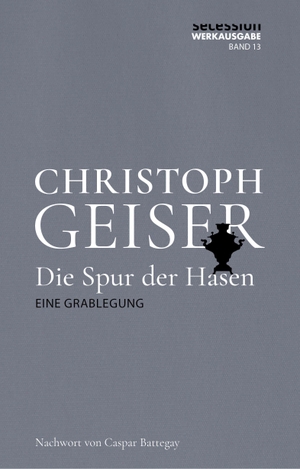 Geiser, Christoph. Die Spur der Hasen - Eine Grablegung. Secession Verlag, 2026.