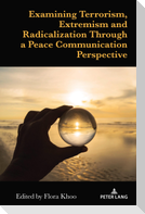 Examining Terrorism, Extremism and Radicalization Through a Peace Communication Perspective