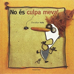Durán, Teresa / Christian Voltz. No és culpa meva!. Kalandraka Catalunya, 2018.