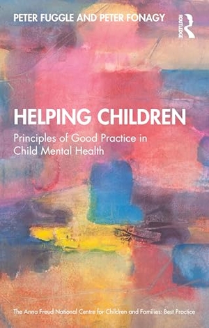 Fonagy, Peter / Peter Fuggle. Helping Children - Principles of Good Practice in Child Mental Health. Taylor & Francis Ltd, 2026.