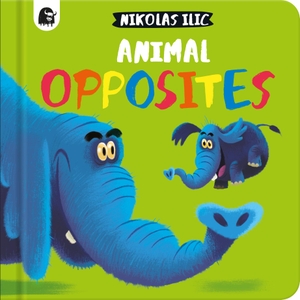 Ilic, Nikolas. Animal Opposites. Quarto Publishing Plc IWUK, 2023.