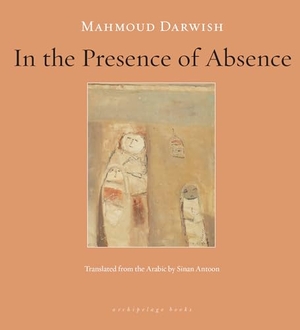 Darwish, Mahmoud. In the Presence of Absence. New York Review of Books, 2011.