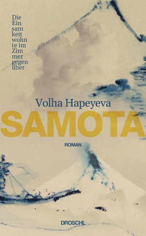 Hapeyeva, Volha. Samota - Die Einsamkeit wohnte im Zimmer gegenüber. Roman. Literaturverlag Droschl, 2024.