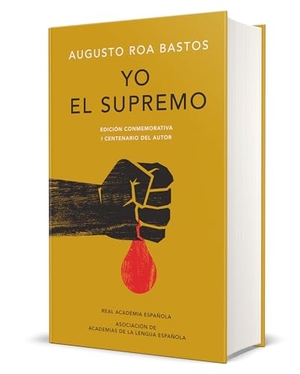 Bastos, Augusto Roa. Yo El Supremo. Edición Conmemorativa/ I the Supreme. Commemorative Edition. Prh Grupo Editorial, 2018.