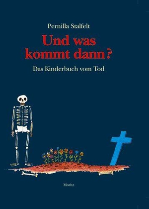 Stalfelt, Pernilla. Und was kommt dann? - Das Kinderbuch vom Tod. Moritz Verlag-GmbH, 2011.