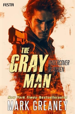 Greaney, Mark. The Gray Man - Undercover in Syrien - Thriller. Festa Verlag, 2024.