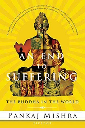 Mishra, Pankaj. An End to Suffering - The Buddha in the World. St. Martin's Press, 2005.