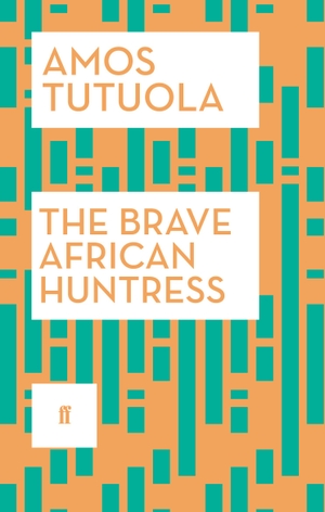 Tutuola, Amos. The Brave African Huntress. Faber & Faber, 2014.