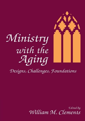 Clements, William M. Ministry With the Aging - Designs, Challenges, Foundations. Taylor & Francis Ltd (Sales), 1989.
